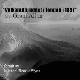 Vulkanutbruddet i London i 1897, av Grant Allen: en katastrofe for geologistudenter