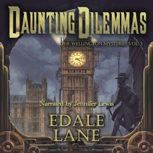 Daunting Dilemmas:  The Wellington Mysteries, Book 3 (Unabridged)