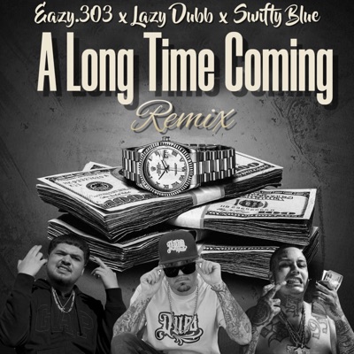 A Long Time Coming "Remix" (feat. Lazy Dubb & Swifty Blue) - Single