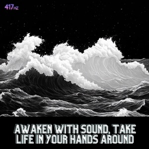 Awaken with Sound, Take Life in Your Hands Around