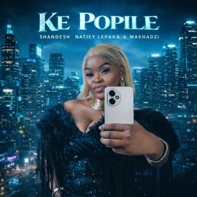 Ke Popile Shandesh Natiey Lepaka & Makhadzi - Single