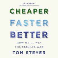 Cheaper, Faster, Better: How We’ll Win the Climate War - Tom Steyer Cover Art
