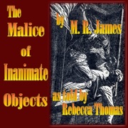 The Malice of Inanimate Objects (Unabridged) - M.R. James