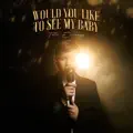 Would You Like To See My Baby