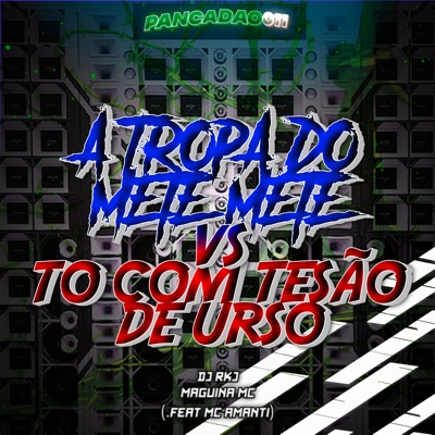 A Tropa do Mete Mete Vs To Com Tesão de Urso (feat. MC AMANTI) - Single