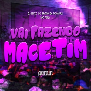 Vai Fazendo Macetim (feat. Mc Fera)