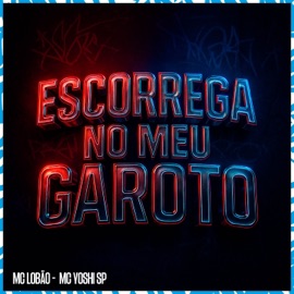 Escorrega No Meu Garoto Mc Yoshi SP & MC Lobão