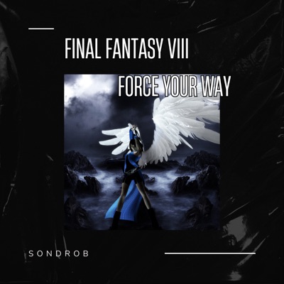 Force Your Way (From Final Fantasy Viii) [Cover] - Single