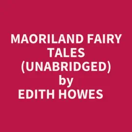 Maoriland Fairy Tales (Unabridged)