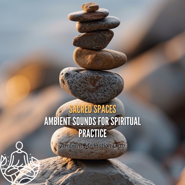 Sacred Spaces: Ambient Sounds for Spiritual Practice