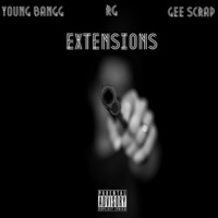 Extensions (feat. RG & Gee Scrap) - Single - Young Bangg