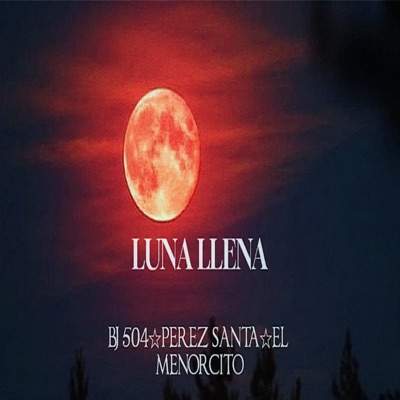 Luna Llena (feat. Pérez Santa & El Menorcito) - Single