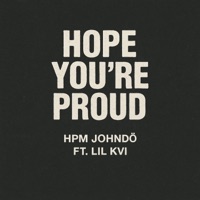 Hope You're Proud (feat. Lil Kvi) - Single - HPM Johndo
