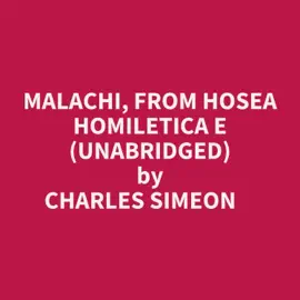 MALACHI, FROM HORAE HOMILETICAE (UNABRIDGED)