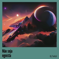 Não Seja Egoísta - Single - Dj Tab@