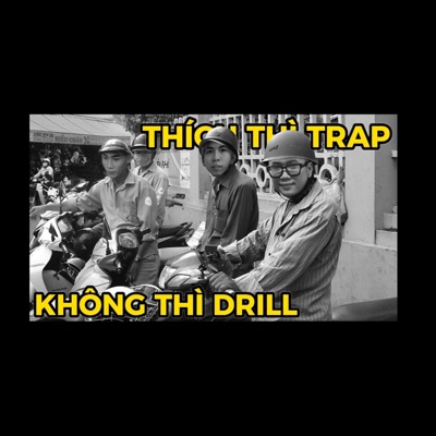 THÍCH THÌ TRAP KHÔNG THÌ DRILL (Thích thì đến Parody) (feat. Cậu Phát & CCMK) - Single