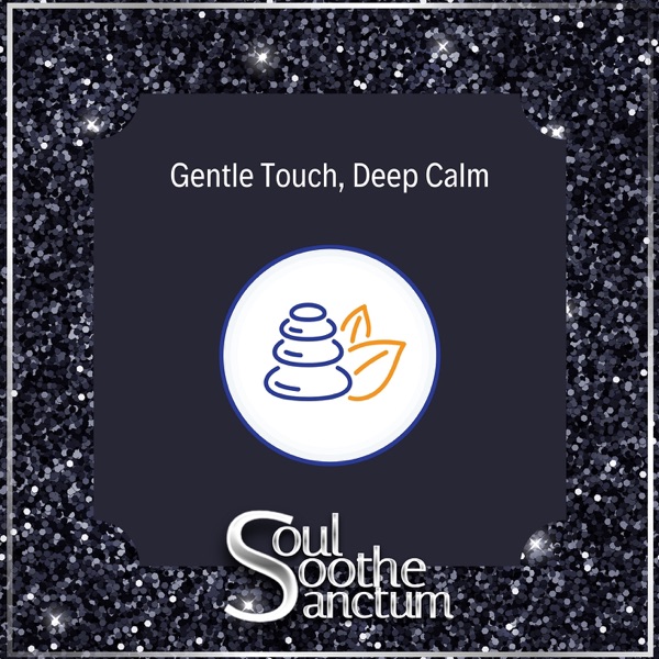 Gentle Touch, Deep Calm