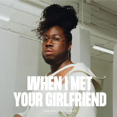 收听 Tafari Anthony 的 When I Met Your Girlfriend