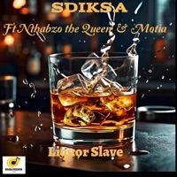 Liquor slave (feat. Nthabzo the Queen & Motia) - Single - Sdiksa
