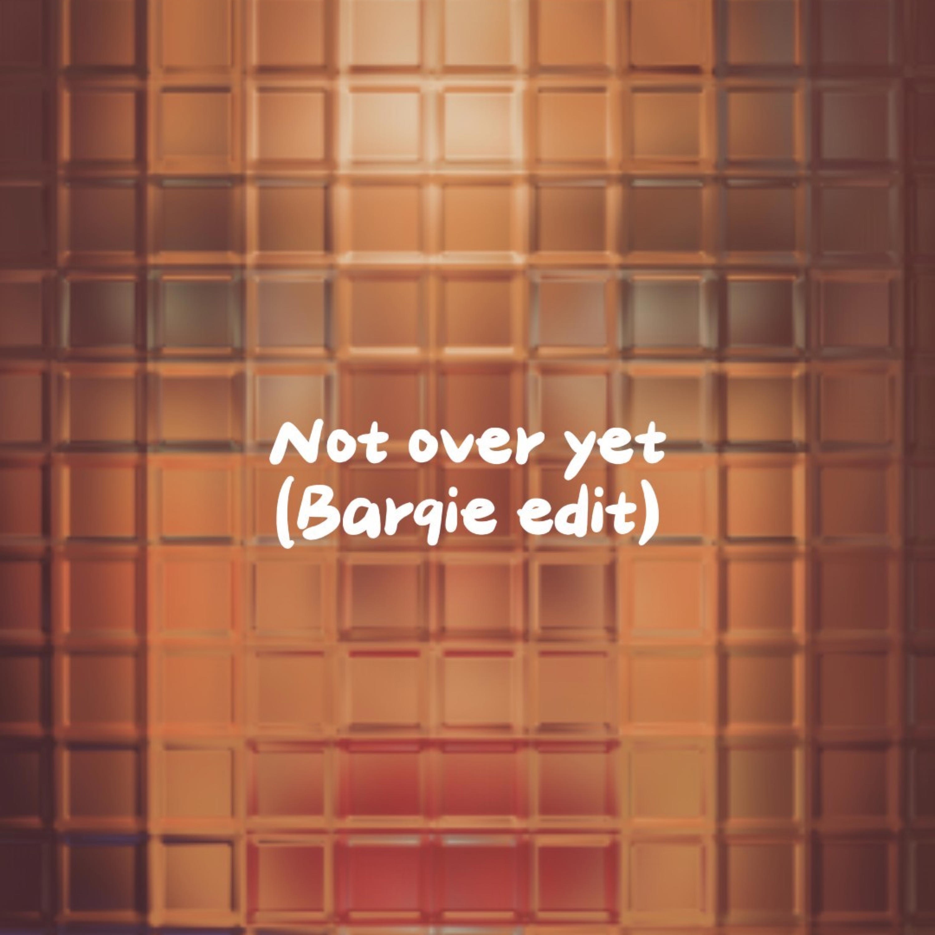 Not over yet (Barqie edit) - Single