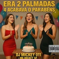 Era 2 Palmadas 4 Acabava o Parabéns (feat. Dj Mickey 011) - Single - Mc Mickey Sp
