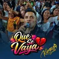 Que Se Vaya — Kumbia Bonita
