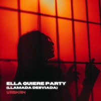 Ella Quiere Party (Llamada Desviada) - Single - Vaskan