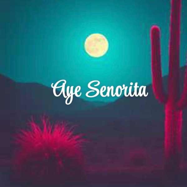 Aye Senorita