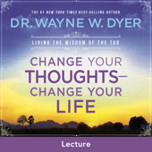 Change Your Thoughts - Change Your Life - Dr. Wayne W. Dyer Cover Art