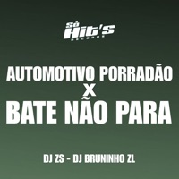 Automotivo Porradão x Bate Não Para - Single - DJ ZS, DJ BRUNIN DA ZL & Só Hits Records