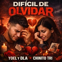 Difícil De Olvidar (Yoel y DLA, Chinito Tri) - Single - Yoel & DLA