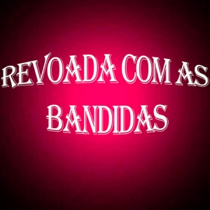 Revoada Com as Bandidas