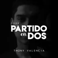 Partido en dos — Thony Valencia