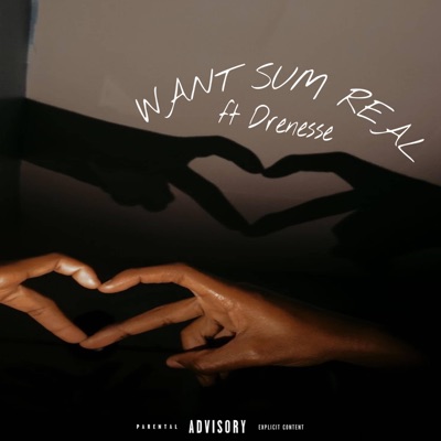 Want Sum Real (feat. Drenesse) - Single