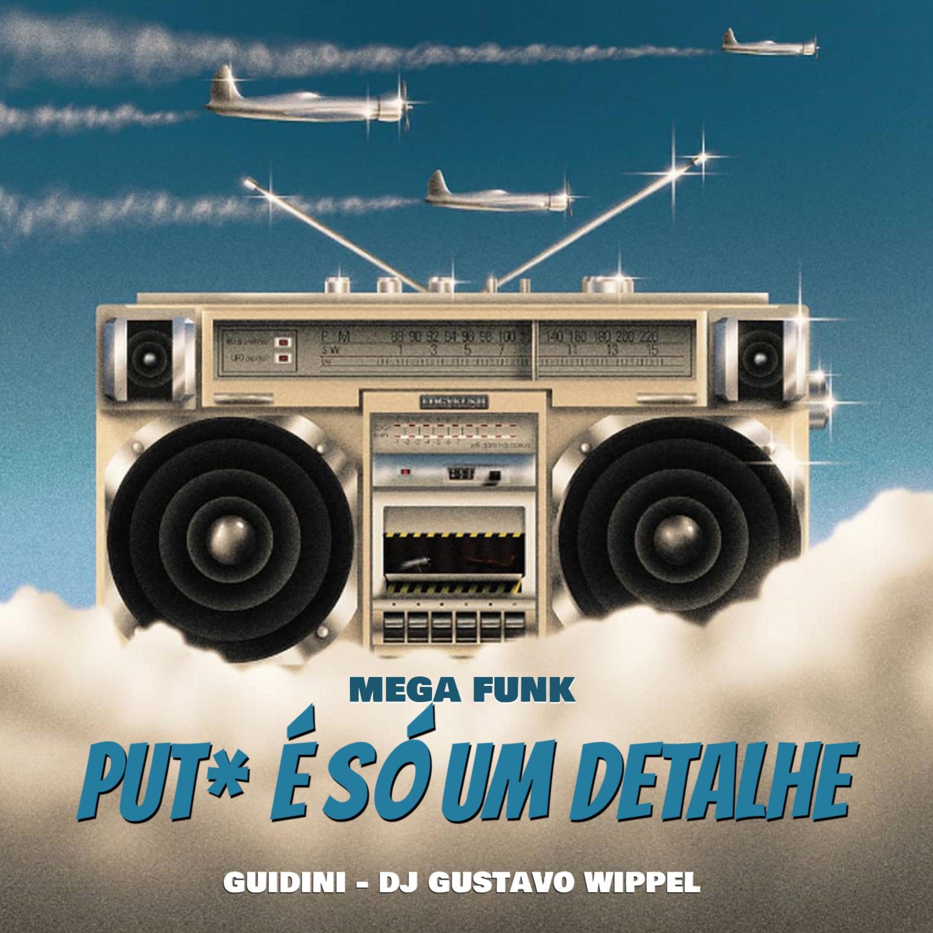 MEGA FUNK PUT4 É SÓ UM DETALHE - DJ Gustavo Wippel SC: Song Lyrics