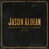 Should've Been a Cowboy (Live) - Jason Aldean