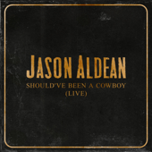 Should've Been a Cowboy (Live) Jason Aldean