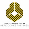 FEDDE LE GRAND/DJ TORA - Here Comes The Bass