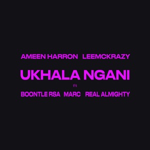 Ukhala Ngani (feat. real almighty, MarC & Boontle RSA)