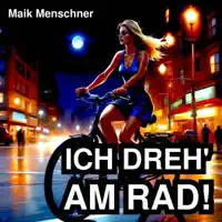 Ich dreh am Rad! — Maik Menschner