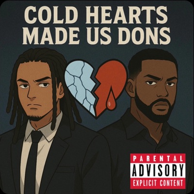 Cold Hearts Made Us Dons