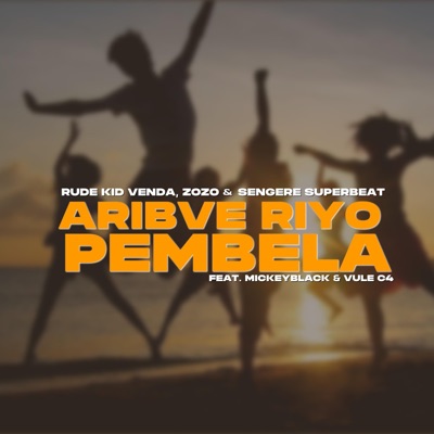 Aribve Riyo Pembela (feat. Zozo and Sangere Superbeat, Mickeyblack & Vule C4) - Single