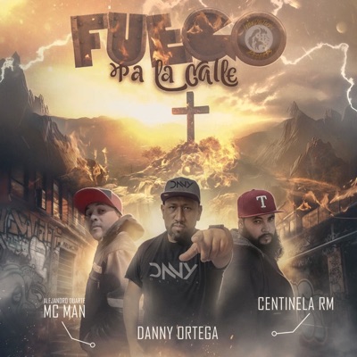 Fuego Pa la Calle (feat. Danny Ortega & Centinela RM) - Single