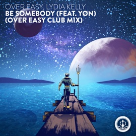 Be Somebody (feat. YØN) [Over Easy Club Mix] Over Easy & Lydia Kelly