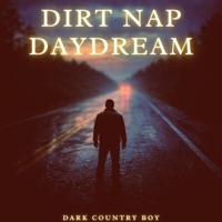Dirt Nap Daydream (Dark Blues & Dark Country) - Dark Country Boy