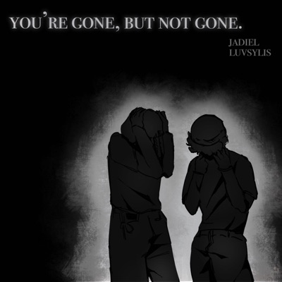 you're gone, but not gone. - EP