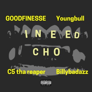 I Need Cho (feat. YoungBull, C5 tha Reaper & BILLYBADAZZ)