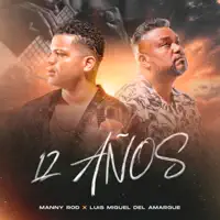 12 Años — Manny Rod; Luis Miguel Del Amargue