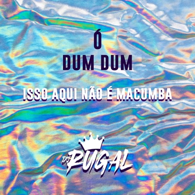 O DUM DUM (ISSO AQUI NAO É MACUMBA) - Single