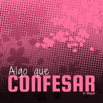 Algo que Confesar (feat. MegaR) - Single